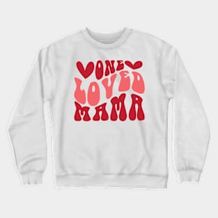 One Loved mama Valentines Day Gift Crewneck Sweatshirt